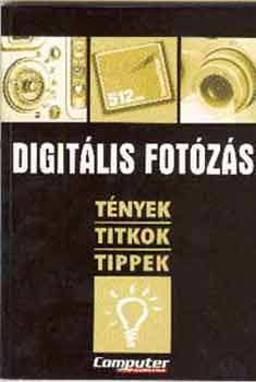 : Digitális fotózás - Tények, titkok, tippek