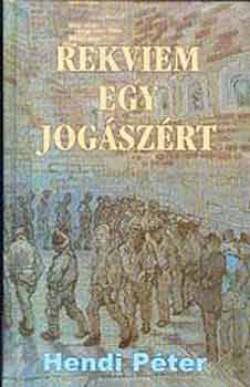 Hendi Péter: Rekviem egy jogászért - Tizenkét írás egy elhagyott pálya emlékére