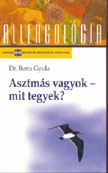 Dr. Berta Gyula: Asztmás vagyok - mit tegyek?