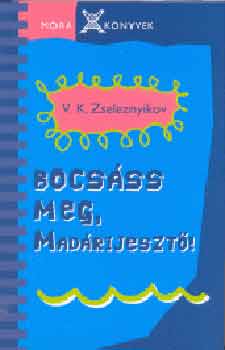 Vlagyimir Zseleznyikov: Bocsáss meg, Madárijesztő!