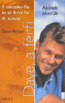 Dave Pelzer: Dave, a férfi (Akinek sikerült)