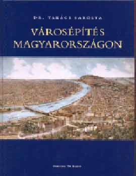 Dr. Takács Sarolta: Városépítés Magyarországon