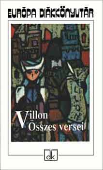 Francois Villon: Francois Villon összes versei - Európa diákkönyvtár