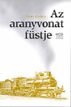 Szőcs Zoltán: Az aranyvonat füstje