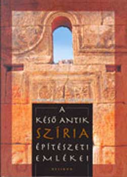 Szécsi Zsolt Major Balázs: A késő antik Szíria építészeti emlékei