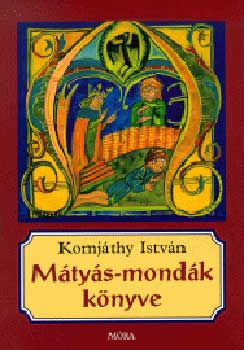 Komjáthy István: Mátyás-mondák könyve