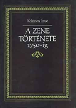 Kelemen Imre: A zene története 1750-ig