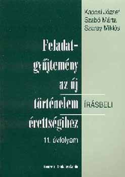 Kaposi József; Szabó Márta: Feladatgyűjtemény az új történelem írásbeli érettségihez 11. évfolyam