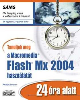 Phillip Kerman: Tanuljuk meg a Macromedia FlashMX 2004 használatát 24 óra alatt