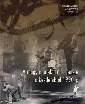 Honffy Pál; Balogh Gyöngyi; Gyürey Vera: A magyar játékfilm története a kezdetektől 1990-ig