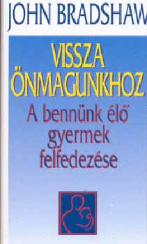 John Bradshaw: Vissza önmagunkhoz - A bennünk élő gyermek felfedezése