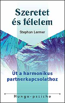 Stephan Lermer: Szeretet és félelem - Út a harmonikus partnerkapcsolathoz