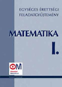 Hortobágyi I., Marosvári P.: Egységes érettségi feladatgyűjtemény - Matematika I.