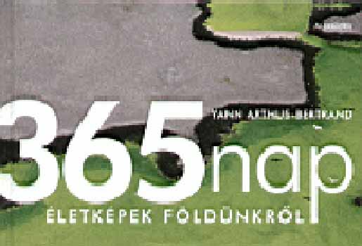 Yann Arthus-Bertrand: 365 nap - Életképek Földünkről