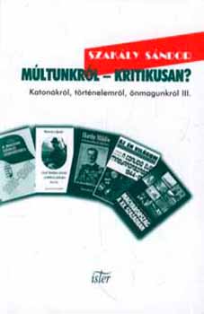 Szakály Sándor: Múltunkról - Kritikusan?