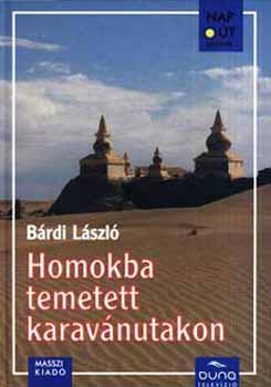 Bárdi László: Homokba temetett karavánutakon - Az első magyar Selyemút expedíció