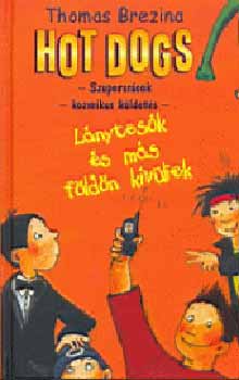 Thomas Brezina: Lánytesók és más földönkívüliek - Hot dogs 1.