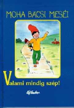 Leszkai Zoltán: Moha bácsi meséi 1. - Valami mindig szép!