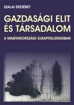 Szalai Erzsébet: Gazdasági elit és társadalom a magyarországi újkapitalizmusban