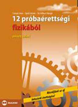 Csiszár Imre; Győri István; Dr. Hilbert Margit: 12 próbaérettségi fizikából - Emelt szint