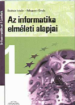 Bodnár I.- Magyary Gy: Az informatika elméleti alapjai (informatikai füzetek)