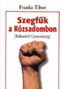 Franka Tibor: Szegfűk a Rózsadombon (Rákositól Gyurcsányig)