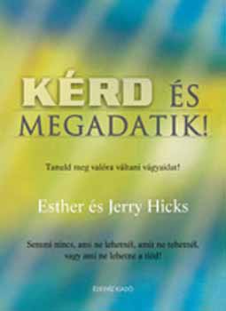 Esther Hicks, Jerry Hicks: Kérd és megadatik!