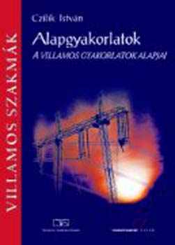 Czilik István: Alapgyakorlatok. A villamos gyakorlatok alapjai