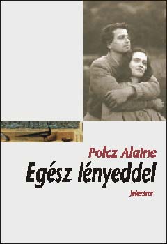 Polcz Alaine: Egész lényeddel