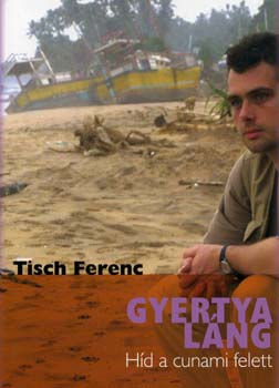 Tisch Ferenc: Gyertyaláng - Híd a cunami felett