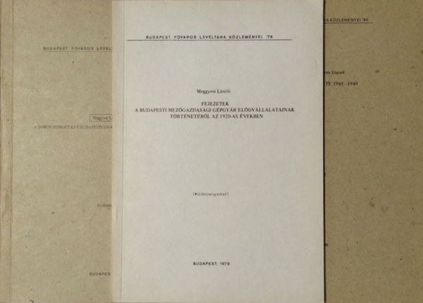 Meggyesi László - Szekeres József: A Bosch Róbert Kft. budapesti gyárának története, 1918-1945 + A Bosch-gyár története, 1945-1949 + Fejezetek a Budapesti Mezőgazdasági Gépgyár elődvállalatainak történetéből az 1920-as években (3 különlenyomat)