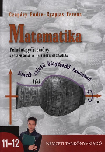 Czapáry Endre; Gyapjas Ferenc: Matematika feladatgyűjtemény Középiskola 11-12.