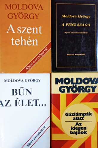 Moldova György: A pénz szaga + A szent tehén + Gázlámpák alatt / Az idegen bajnok + Bűn az élet... (4 kötet)