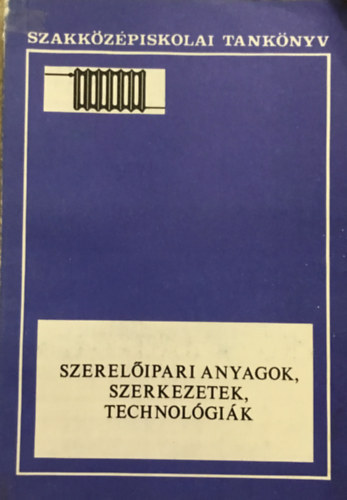 Dr. Endre Árpád: Szerelőipari anyagok,szerkezetek,technológiák