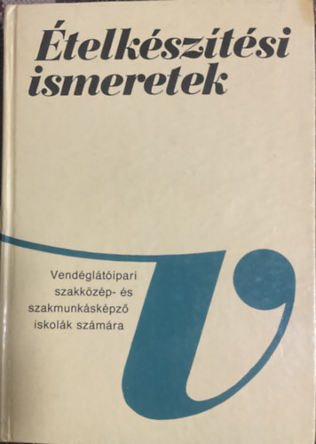 Pető Gyula: Ételkészítési ismeretek - Vendéglátóipari szakközép- és szaképző iskolák