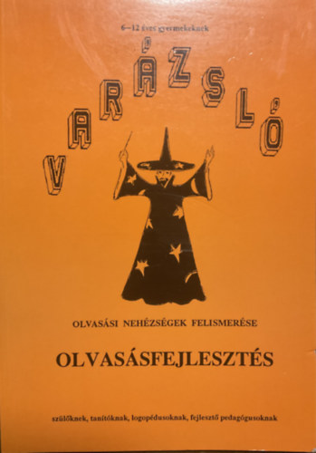 Dr. Gósy Mária - Laczkó Mária: Varázsló. Olvasásfejlesztés. Olvasási nehézségek felismerése - 6-12 éves gyerekeknek