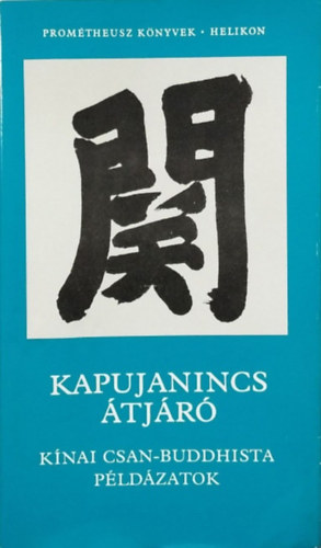 : Kapujanincs átjáró - Kínai Csan-buddhista példázatok (Prométheusz-könyvek)