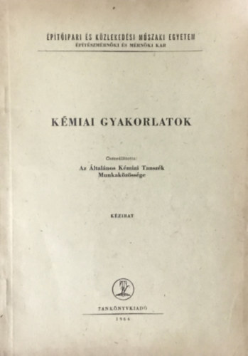 Az Általános Kémiai Tanszék Munkaközössége: Kémiai gyakorlatok - Építészmérnök- és mérnökhallgatók számára