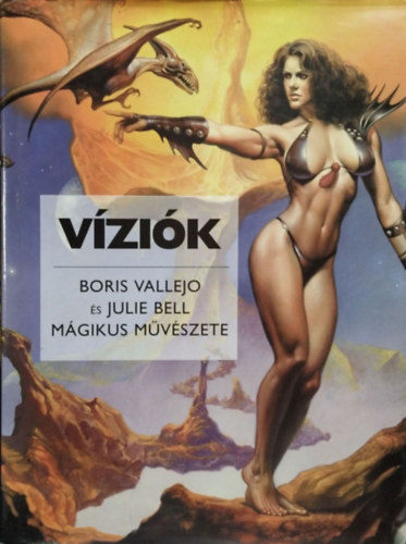 Vallejo, B.-Bell, J.: Víziók - Boris Vallejo és Julie Bell mágikus művészete