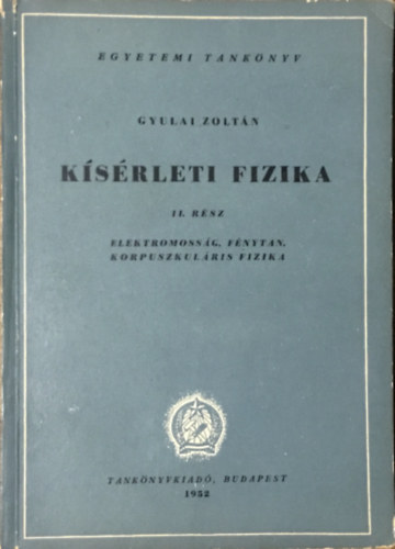 Gyulai Zoltán: Kísérleti fizika II. - Elektromosság, fénytan, korpuszkuláris fizika