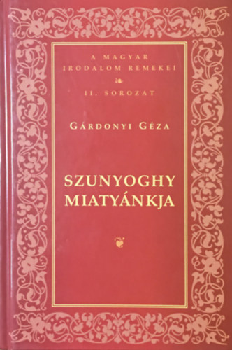 Gárdonyi Géza: Szunyoghy Miatyánkja (Magyar Irodalom Remekei II.sorozat )