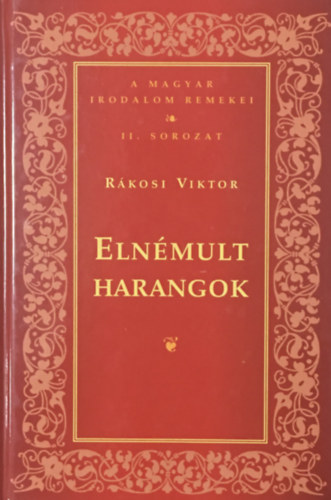 Rákosi Viktor: Elnémult harangok (Magyar Irodalom Remekei II.sorozat)