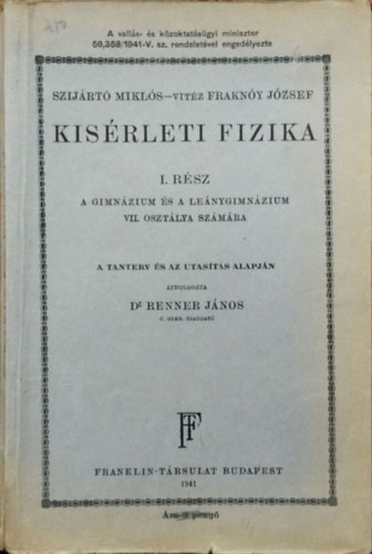 Szijártó Miklós - Fraknóy József - Renner János: Kísérleti fizika, I. rész - A gimnázium és a leánygimnázium VII. osztálya számára