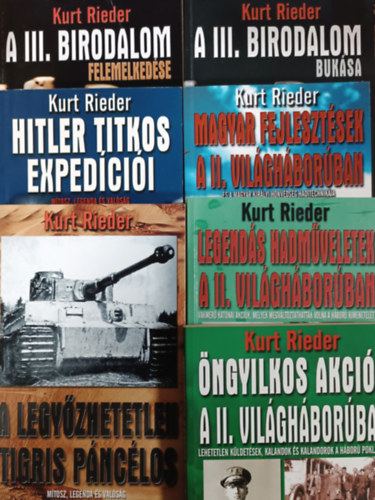 Kurt Rieder: A III. Birodalom felemelkedése + A III. Birodalom bukása + Legendás hadműveletek... + Öngyilkos akciók... + Magyar fejlesztések... + Hitler titkos expedíciói + A legyőzhetetlen Tigris páncélos (7 kötet)