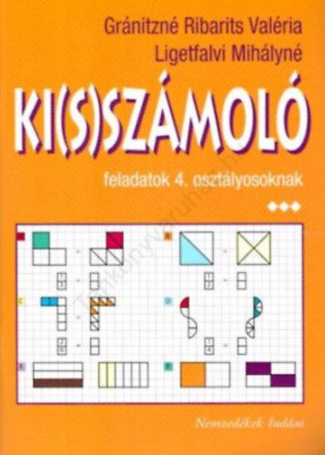 Gránitzné Ribarits Valéria; Ligetfalvi Mihályné: Ki(s)számoló feladatok 4.osztályosoknak