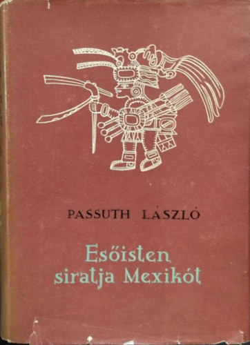 Passuth László: Esőisten siratja Mexikót