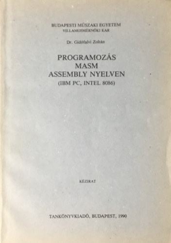 Dr. Gidófalvi Zoltán: Programozás MASM ASSEMBLY nyelven (IBM PC, INTEL 8086)