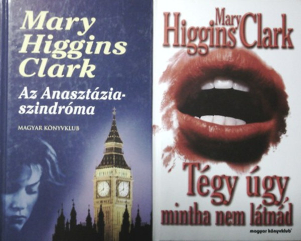 Mary Higgins Clark: Tégy úgy, mintha nem látnád + Az Anasztázia-szindróma és más történetek