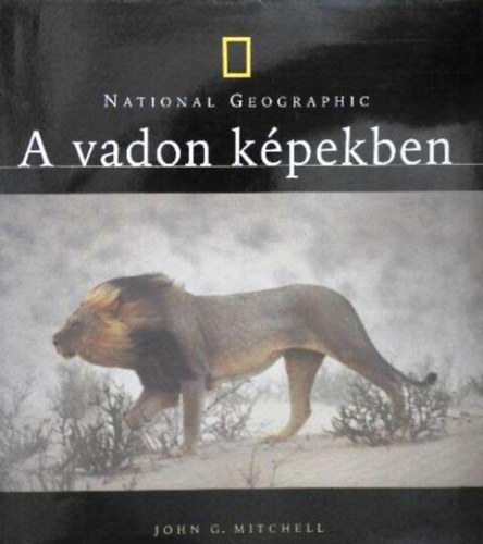 John G. Mitchell: A vadon képekben - National Geographic