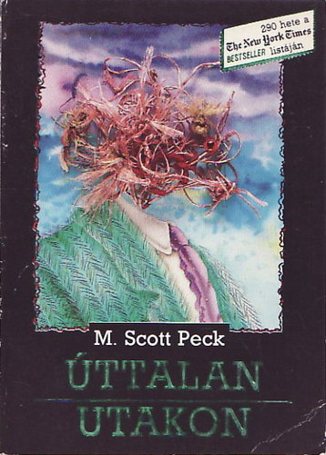 M. Scott Peck: Úttalan utakon (A szeretet, a hagyományos értékek és a szellemi fejlődés új pszichológiája)